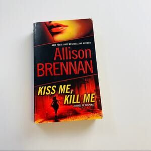 Kiss Me, Kill Me Allison Brennan Novel